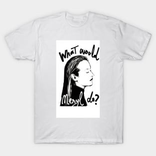 What Would Meryl Do? T-Shirt